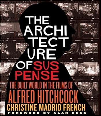 The Architecture of Suspense: The Built World in the Films of Alfred Hitchcock - French, Christine Madrid, and Hess, Alan (Foreword by)