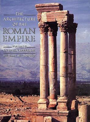 The Architecture of the Roman Empire: An Urban Appraisal - MacDonald, William L.