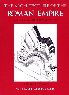 The Architecture of the Roman Empire, Volume 1: An Introductory Study Volume 1 - MacDonald, William L, Professor