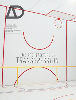 The Architecture of Transgression - Sara, Rachel (Guest editor), and Mosley, Jonathan (Guest editor)