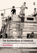 The Architectures of Childhood: Children, Modern Architecture and Reconstruction in Postwar England