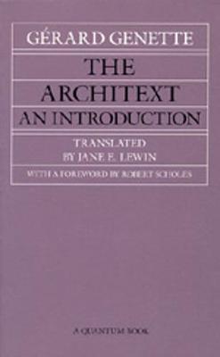 The Architext: An Introduction - Genette, Grard, and Lewin, Jane E. (Translated by), and Scholes, Robert (Foreword by)