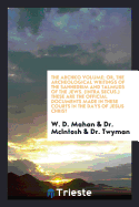 The Archko Volume, Or, the Archeological Writings of the Sanhedrim and Talmuds of the Jews (Intra Secus): These Are the Documents Made in These Courts in the Days of Jesus Christ