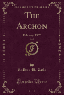 The Archon, Vol. 1: February, 1907 (Classic Reprint)