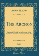 The Archon, Vol. 1: Published Monthly in the Interests of the Students of Dummer Academy; January, 1907 (Classic Reprint)