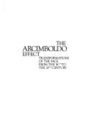 The Arcimboldo Effect: Transformations of the Face from the 16th to the 20th Century - Hulten, Pontus, and Hulten, Karl Gunnar Pontus (Photographer)