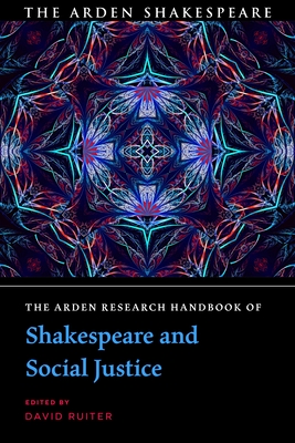 The Arden Research Handbook of Shakespeare and Social Justice - Ruiter, David (Editor)
