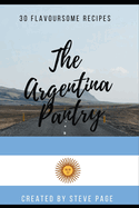 The Argentina Pantry: 30 Traditional Recipe's