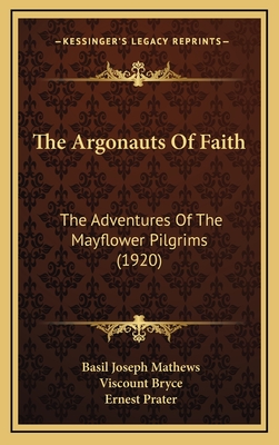 The Argonauts of Faith: The Adventures of the Mayflower Pilgrims (1920) - Mathews, Basil Joseph, and Bryce, Viscount (Foreword by), and Prater, Ernest (Illustrator)