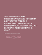 The Arguments for Predestination and Necessity Contrasted with the Established Principles of Philosophical Inquiry, Two Act Sermons