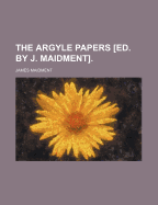 The Argyle Papers Ed. by J. Maidment