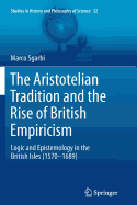 The Aristotelian Tradition and the Rise of British Empiricism: Logic and Epistemology in the British Isles (1570-1689)