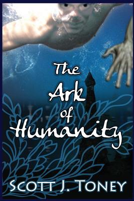 The Ark of Humanity: God flooded the earth to annihilate humanity's sins. What if that sinful race didn't die when floodwaters covered them but instead adapted to breathe water? - Dailey, Gerry (Editor), and Goldthorpe, Cara (Editor)