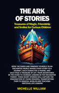 The Ark of Stories: Open the pages and immerse yourself in an enchanted world where every story is a journey, each character a friend, and each page a treasure of joy. From adventures in the stars to courage lessons in the enchanted forest, these short...
