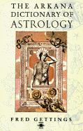 The Arkana Dictionary of Astrology - Gettings, Fred