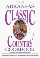The Arkansas Classic Country Cookbook: Traditional and Contemporary Recipes - Malone, Ruth Moore