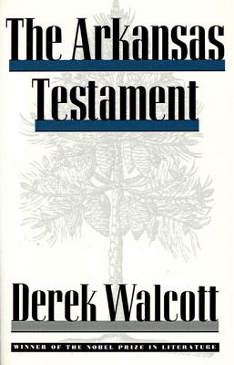 The Arkansas Testament - Walcott, Derek