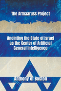 The Armaaruss Project: Anointing the State of Israel as the Center of Artificial General Intelligence