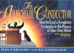 The Armchair Conductor: How to Lead a Symphony Orchestra in the Privacy of Your Own Home