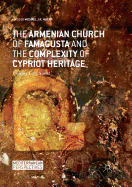 The Armenian Church of Famagusta and the Complexity of Cypriot Heritage: Prayers Long Silent