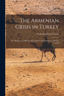 The Armenian Crisis in Turkey: The Massacre of 1894, Its Antecedents and Significance, With a Consid