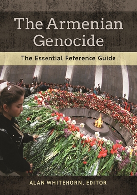 The Armenian Genocide: The Essential Reference Guide - Whitehorn, Alan (Editor)