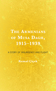 The Armenians of Musa Dagh, 1915-1939: A Story of Insurgency and Flight