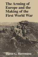 The Arming of Europe and the Making of the First World War