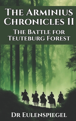 The Arminius Chronicles II: The Battle for Teuteburg Forest - Eulenspiegel, Dr.