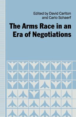 The Arms Race in an Era of Negotiations - Carlton, David, and Schaerf, Carlo