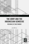 The Army and the Indonesian Genocide: Mechanics of Mass Murder