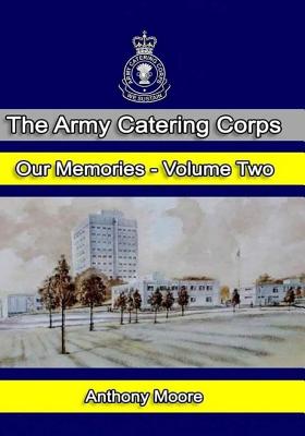 The Army Catering Corps - Our Memories - Volume Two (Black & White) - Moore, MR Anthony John, and Jarman Mbe, Simon (Foreword by)