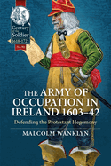 The Army of Occupation in Ireland 1603-42: Defending the Protestant Hegemony