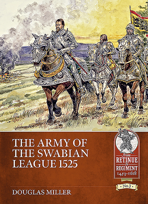 The Army of the Swabian League 1525 - Miller, Doug