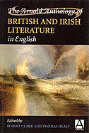 The Arnold Anthology of British and Irish Literature in English - Clark, Robert (Editor)