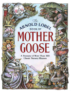 The Arnold Lobel Book of Mother Goose: A Treasury of More Than 300 Classic Nursery Rhymes - 