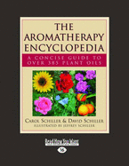 The Aromatherapy Encyclopedia: A Concise Guide to Over 385 Plant Oils - Schiller, Carol