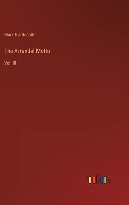 The Arrandel Motto: Vol. III - Hardcastle, Mark