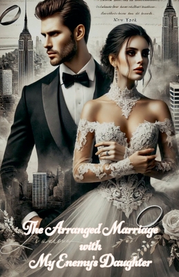The Arranged Marriage with My Enemy's Daughter - Braun, Anna