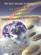 The Arrival of the "God Cloud" & Other Earth Changes Revelations: The Next Decade in Prophecy