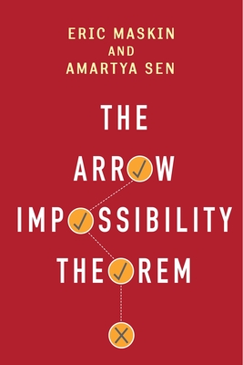 The Arrow Impossibility Theorem - Maskin, Eric, and Sen, Amartya, FBA, and Arrow, Kenneth