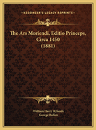 The Ars Moriendi, Editio Princeps, Circa 1450 (1881)