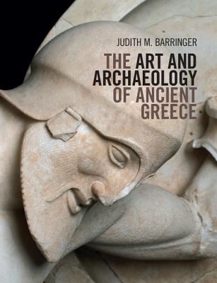 The Art and Archaeology of Ancient Greece - Barringer, Judith M.