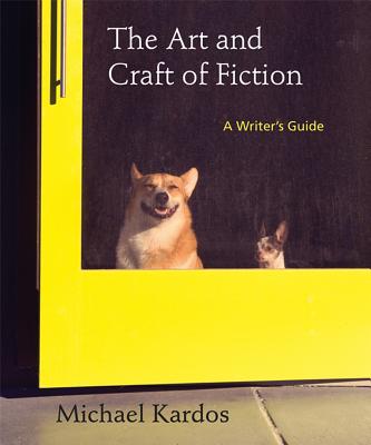 The Art and Craft of Fiction: A Writer's Guide - Kardos, Michael