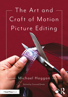 The Art and Craft of Motion Picture Editing - Hoggan, Michael