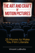 The Art and Craft of Motion Pictures: 25 Movies to Make You Film Literate