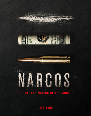 The Art and Making of Narcos - Bond, Jeff
