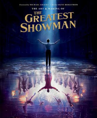 The Art and Making of the Greatest Showman - Bergstrom, Signe, and Gracey, Michael (Foreword by)