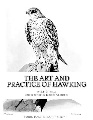 The Art and Practice of Hawking - Michell, E B, and Chambers, Jackson (Introduction by)