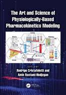 The Art and Science of Physiologically-Based Pharmacokinetics Modeling